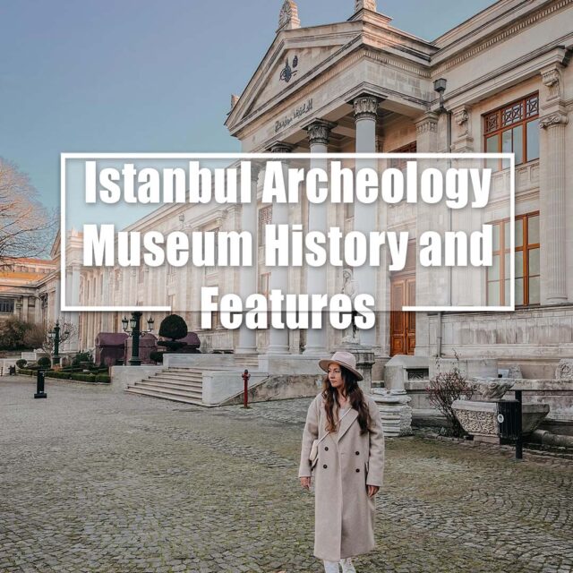 What is the History of Istanbul Archeology Museum?